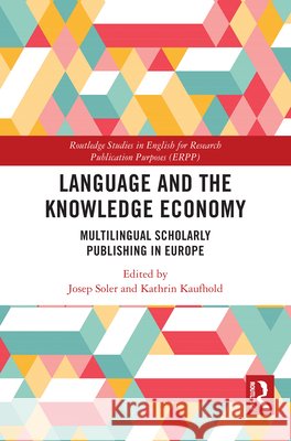 Language and the Knowledge Economy: Multilingual Scholarly Publishing in Europe  9781032536712 Taylor & Francis Ltd - książka