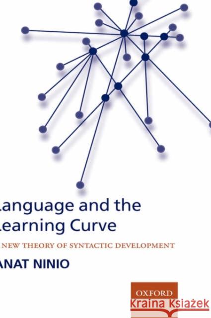 Language and the Learning Curve: A New Theory of Syntactic Development Ninio, Anat 9780199299812 Oxford University Press, USA - książka