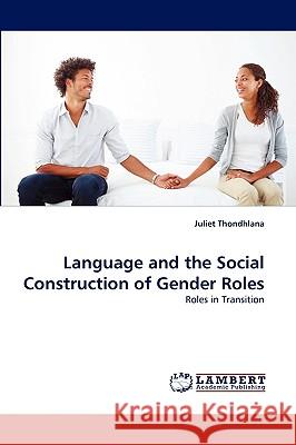 Language and the Social Construction of Gender Roles Juliet Thondhlana 9783838349374 LAP Lambert Academic Publishing - książka