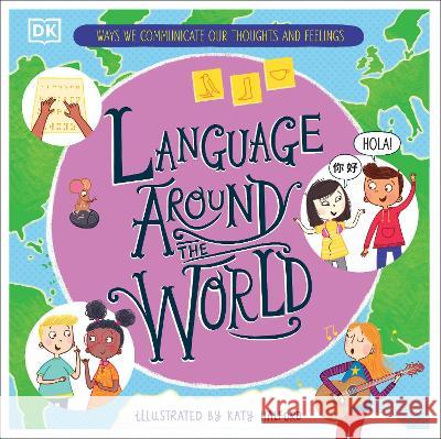 Language Around the World: Ways We Communicate Our Thoughts and Feelings DK 9780744080063 DK Children (Us Learning) - książka