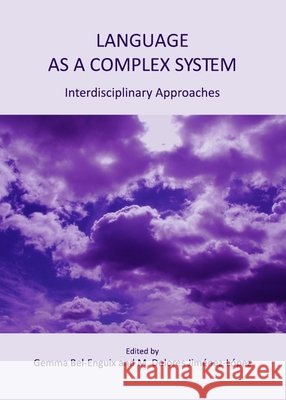 Language as a Complex System: Interdisciplinary Approaches Gemma Bel-Enguix, M. Dolores Jiménez-López 9781443817622 Cambridge Scholars Publishing (RJ) - książka