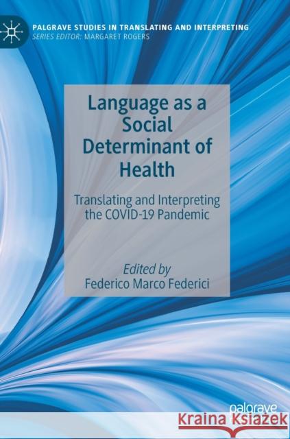 Language as a Social Determinant of Health: Translating and Interpreting the Covid-19 Pandemic Federici, Federico Marco 9783030878160 Springer Nature Switzerland AG - książka