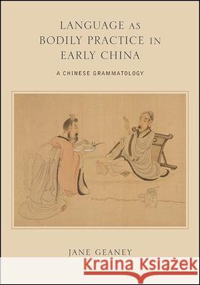 Language as Bodily Practice in Early China Geaney, Jane 9781438468600 State University of New York Press - książka