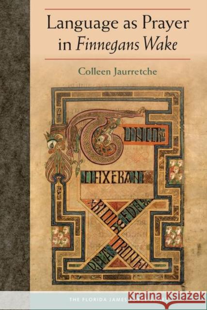 Language as Prayer in Finnegans Wake Colleen Jaurretche 9780813066370 University Press of Florida - książka