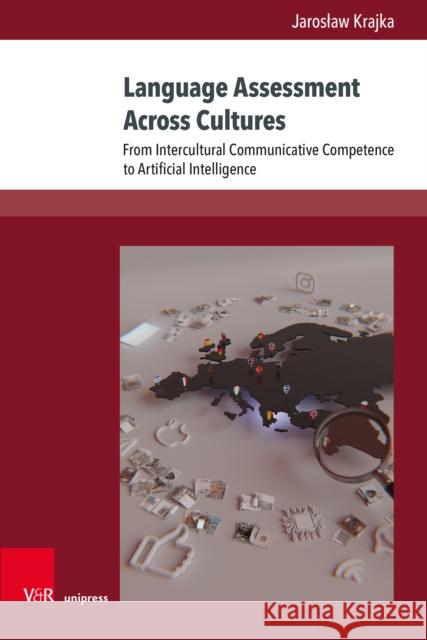 Language Assessment Across Cultures: From Intercultural Communicative Competence to Artificial Intelligence Prof. Dr. Jaroslaw Krajka 9783847118732 V&R Unipress - książka