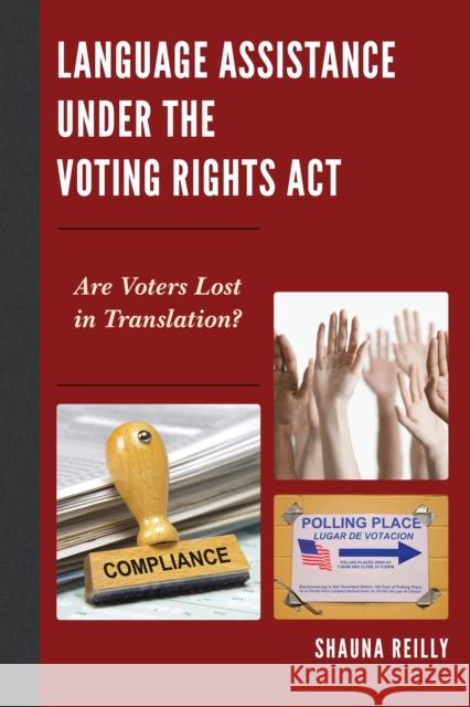 Language Assistance under the Voting Rights Act: Are Voters Lost in Translation? Reilly, Shauna 9780739198117 Lexington Books - książka