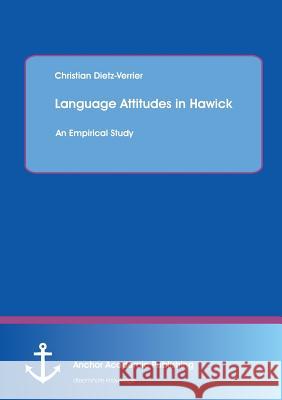 Language Attitudes in Hawick: An Empirical Study Christian Dietz-Verrier 9783954893683 Anchor Academic Publishing - książka