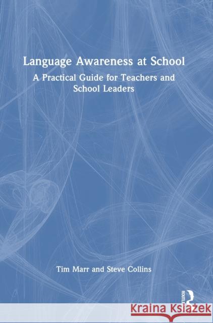 Language Awareness at School: A Practical Guide for Teachers and School Leaders Tim Marr Steve Collins 9781032062327 Routledge - książka