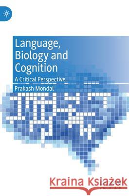 Language, Biology and Cognition: A Critical Perspective Mondal, Prakash 9783030237141 Palgrave Macmillan - książka