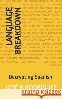 Language Breakdown: - Decrypting Spanish - Jose R. Rodriguez 9781980570301 Independently Published - książka
