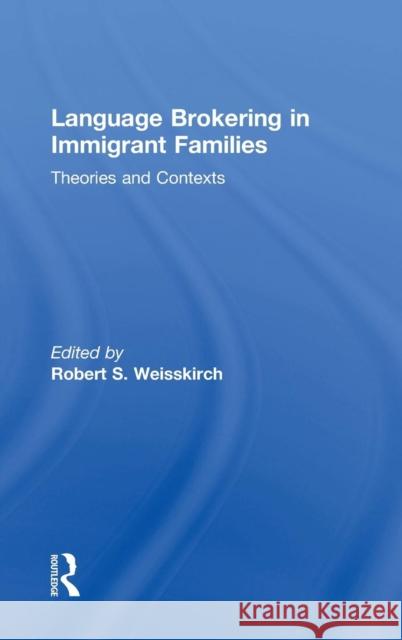 Language Brokering in Immigrant Families: Theories and Contexts Robert S. Weisskirch 9781138185111 Routledge - książka