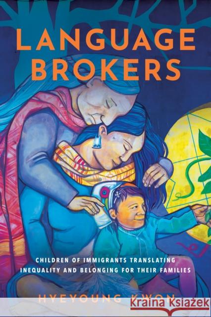 Language Brokers: Children of Immigrants Translating Inequality and Belonging for Their Families Hyeyoung Kwon 9781503638686 Stanford University Press - książka