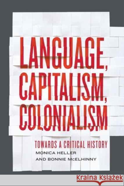 Language, Capitalism, Colonialism: Toward a Critical History Monica Heller Bonnie McElhinny 9781442606203 University of Toronto Press - książka