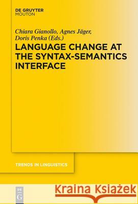 Language Change at the Syntax-Semantics Interface Chiara Gianollo Agnes Jager Doris Penka 9783110488074 De Gruyter Mouton - książka