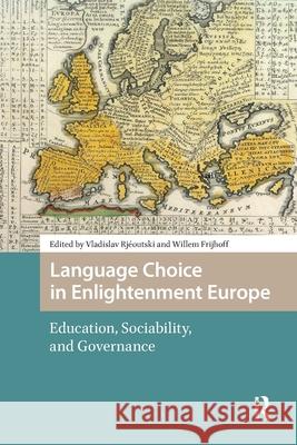 Language Choice in Enlightenment Europe: Education, Sociability, and Governance Vladislav Rj?outski Willem Frijhoff 9781041181965 Routledge - książka