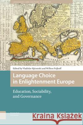 Language Choice in Enlightenment Europe: Education, Sociability, and Governance Vladislav Rjeoutski Willem Frijhoff 9789462984714 Amsterdam University Press - książka