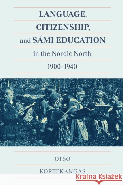 Language, Citizenship, and Sámi Education in the Nordic North, 1900-1940 Kortekangas, Otso 9780228005698 McGill-Queen's University Press - książka