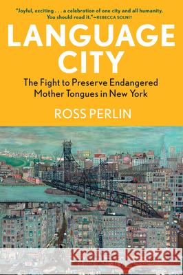 Language City: The Fight to Preserve Endangered Mother Tongues in New York Ross Perlin 9780802162465 Atlantic Monthly Press - książka