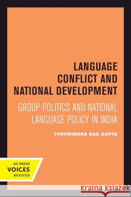 Language Conflict and National Development: Group Politics and National Language Policy in India Jyotirindra Das Gupta 9780520414709 University of California Press - książka