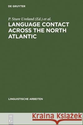 Language Contact Across the North Atlantic: Proceedings of the Working Groups Held at the University College, Galway (Ireland), 1992 and the Universit Ureland, P. Sture 9783484303591 Max Niemeyer Verlag GmbH & Co KG - książka