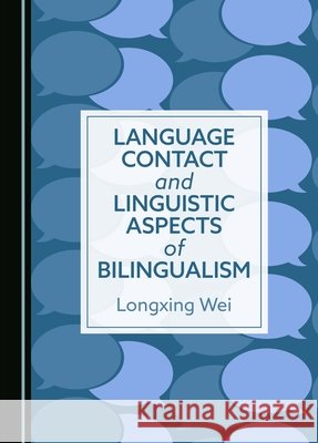 Language Contact and Linguistic Aspects of Bilingualism Longxing Wei 9781036409128 Cambridge Scholars Publishing - książka