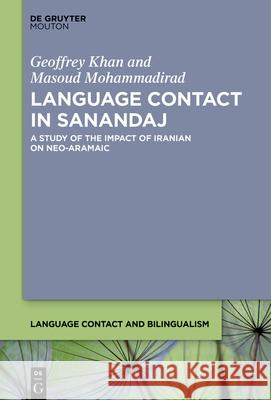 Language Contact in Sanandaj: A Study of the Impact of Iranian on Neo-Aramaic Geoffrey Khan Masoud Mohammadirad 9783112215289 de Gruyter Mouton - książka