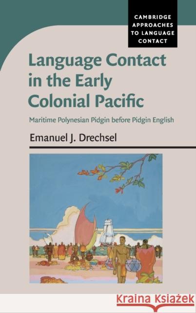 Language Contact in the Early Colonial Pacific: Maritime Polynesian Pidgin Before Pidgin English Drechsel, Emanuel J. 9781107015104 Cambridge University Press - książka