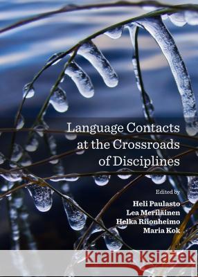 Language Contacts at the Crossroads of Disciplines Maria Kok Lea Merilainen Heli Paulasto 9781443866248 Cambridge Scholars Publishing - książka