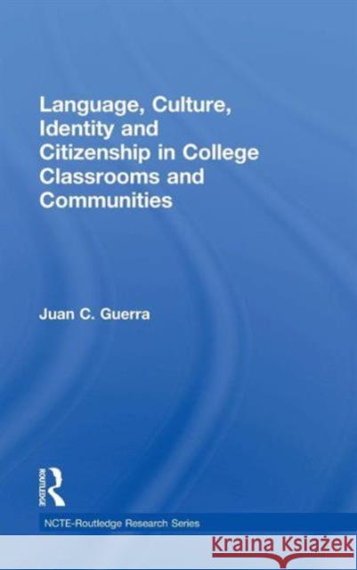 Language, Culture, Identity and Citizenship in College Classrooms and Communities Juan C. Guerra 9780415722773 Routledge - książka