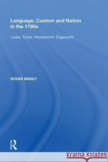Language, Custom and Nation in the 1790s: Locke, Tooke, Wordsworth, Edgeworth Susan Manly 9780815390145 Routledge - książka