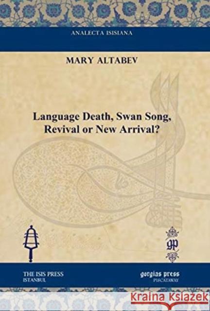 Language Death, Swan Song, Revival or New Arrival? Mary Altabev 9781611433890 Gorgias Press - książka