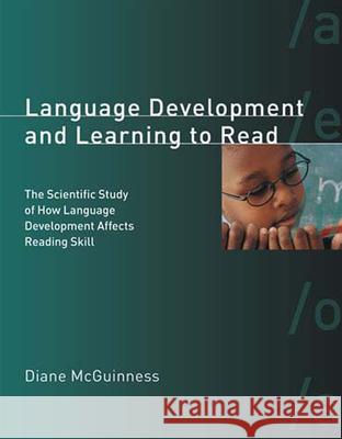 Language Development and Learning to Read: The Scientific Study of How Language Development Affects Reading Skill Diane McGuinness 9780262633406 MIT Press Ltd - książka