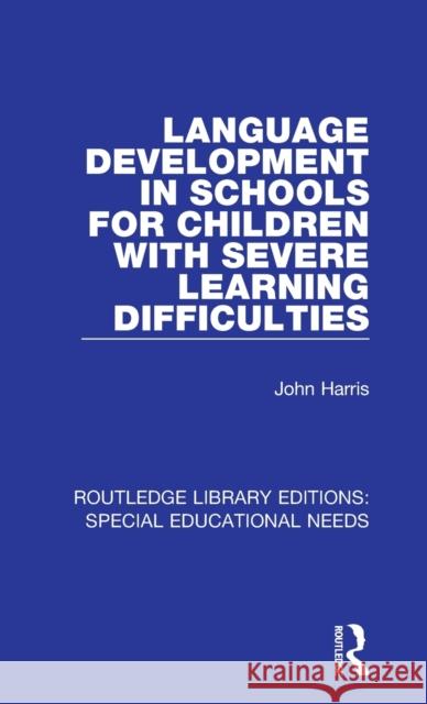 Language Development in Schools for Children with Severe Learning Difficulties John Harris 9781138587656 Taylor and Francis - książka