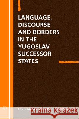 Language Discourse and Borders in the Yugoslav Successor States Brigitta Busch (University Of Vienna) Helen Kelly-Holmes  9781853597329 Multilingual Matters Ltd - książka
