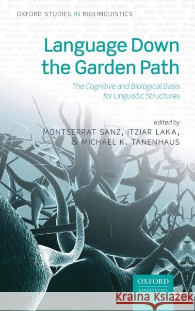 Language Down the Garden Path: The Cognitive and Biological Basis of Linguistic Structures Sanz, Montserrat 9780199677139 Oxford University Press, USA - książka