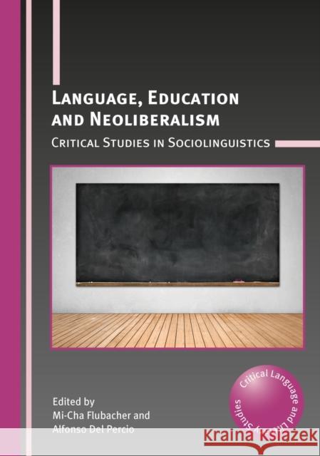 Language, Education and Neoliberalism: Critical Studies in Sociolinguistics Mi-Cha Flubacher Alfonso de 9781783098675 Multilingual Matters Limited - książka