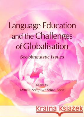 Language Education and the Challenges of Globalisation: Sociolinguistic Issues Martin Solly Edith Esch 9781443858137 Cambridge Scholars Publishing - książka