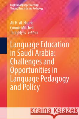 Language Education in Saudi Arabia: Challenges and Opportunities in Language Pedagogy and Policy Ali H. Al-Hoorie Connie Mitchell Tariq Elyas 9783031914423 Springer - książka