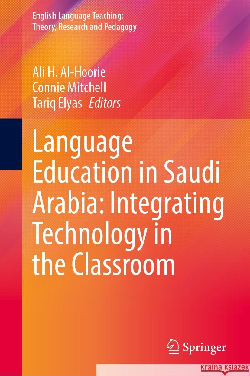 Language Education in Saudi Arabia: Integrating Technology in the Classroom Ali H. Al-Hoorie, Connie Mitchell, Tariq Elyas 9783031842771 Springer International Publishing AG - książka