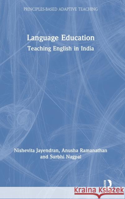 Language Education: Teaching English in India Nishevita Jayendran Anusha Ramanathan Surbhi Nagpal 9780367485931 Routledge Chapman & Hall - książka