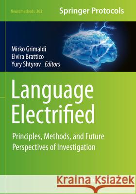 Language Electrified: Principles, Methods, and Future Perspectives of Investigation Mirko Grimaldi Elvira Brattico Yury Shtyrov 9781071632659 Humana - książka