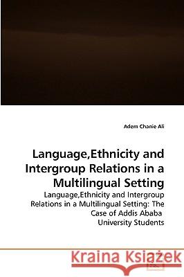 Language, Ethnicity and Intergroup Relations in a Multilingual Setting Adem Chanie Ali 9783639226249 VDM Verlag - książka