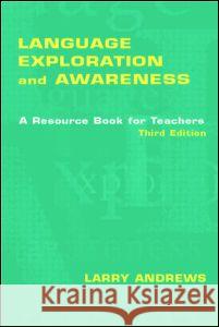 Language Exploration and Awareness: A Resource Book for Teachers Andrews, Larry 9780805843088 Lawrence Erlbaum Associates - książka