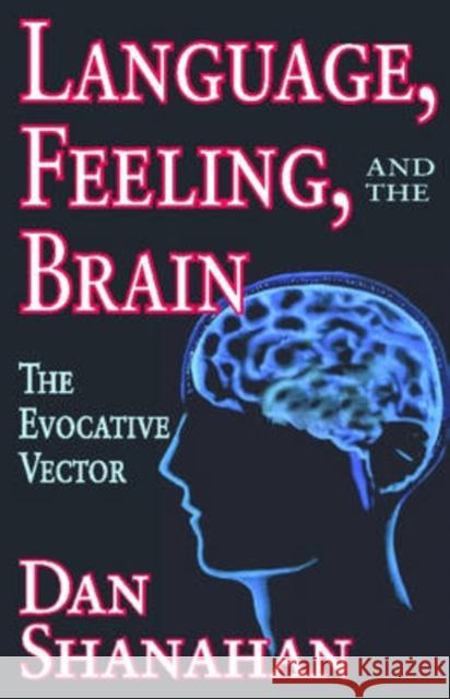 Language, Feeling, and the Brain: The Evocative Vector Shanahan, Daniel 9780765803542 Transaction Publishers - książka