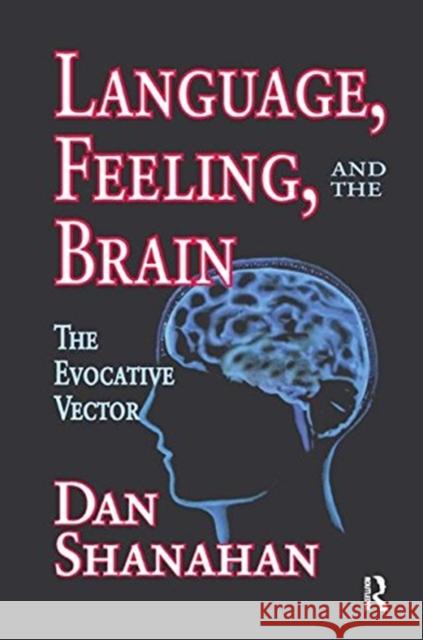 Language, Feeling, and the Brain: The Evocative Vector Daniel Shanahan 9781138511507 Routledge - książka
