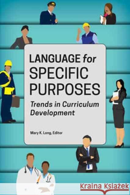 Language for Specific Purposes: Trends in Curriculum Development Mary K. Long 9781626164192 Georgetown University Press - książka