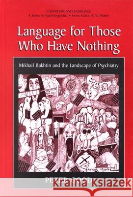 Language for Those Who Have Nothing: Mikhail Bakhtin and the Landscape of Psychiatry Good, Peter 9780306465024 Springer Us - książka