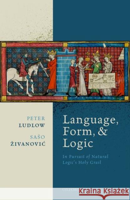 Language, Form, and Logic: In Pursuit of Natural Logic's Holy Grail Ludlow, Peter 9780199591534 Oxford University Press - książka