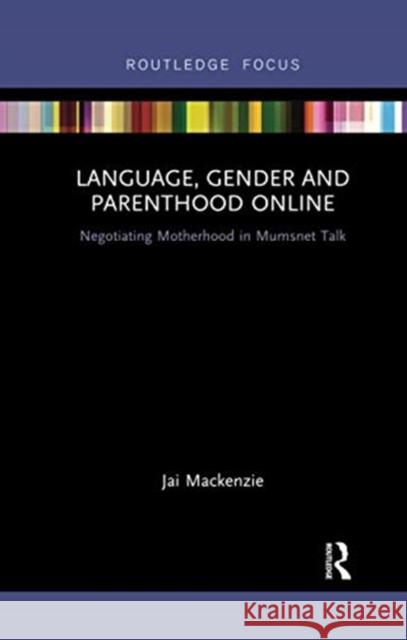 Language, Gender and Parenthood Online: Negotiating Motherhood in Mumsnet Talk Jai MacKenzie 9780367733773 Routledge - książka