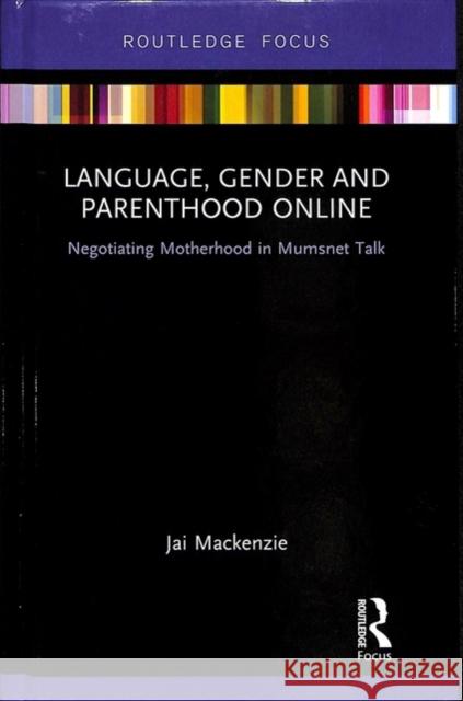 Language, Gender and Parenthood Online: Negotiating Motherhood in Mumsnet Talk Jai MacKenzie 9781138506220 Routledge - książka